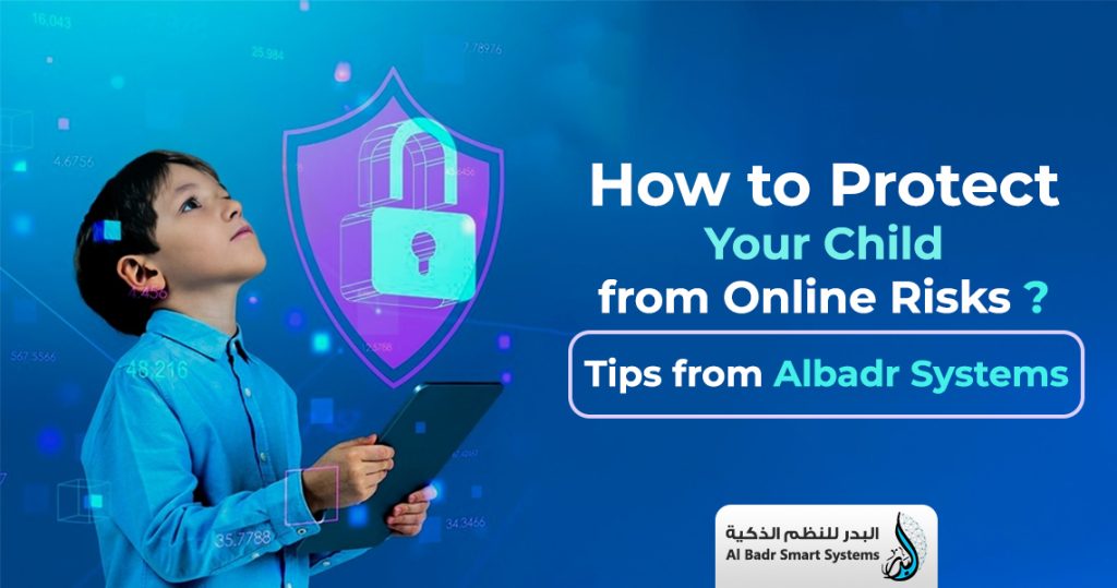 How to Protect Your Child from Online Risks? 8Tips from Al Badr Systems
